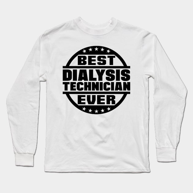 Best Dialysis Technician Ever Long Sleeve T-Shirt by colorsplash